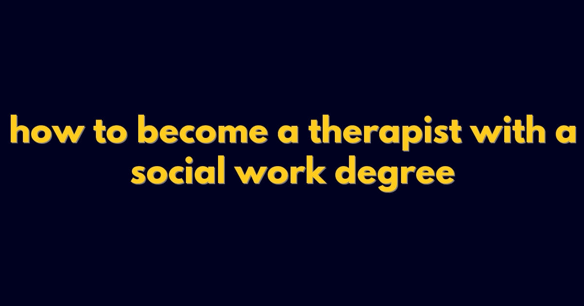 how to become a therapist with a social work degree