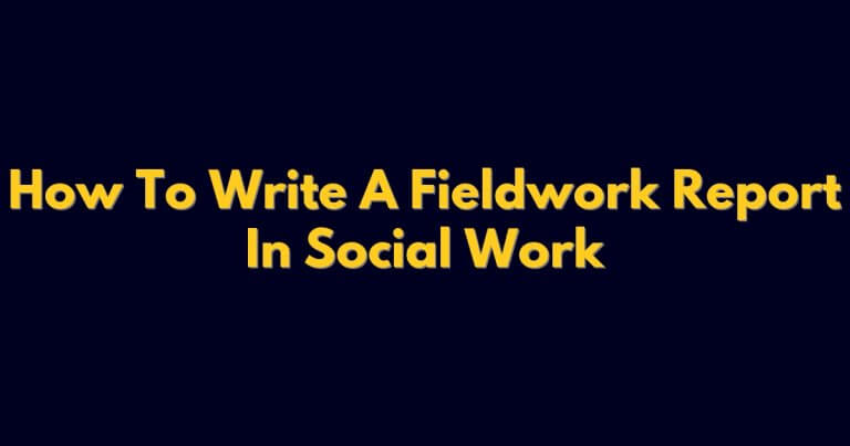 How To Write A Fieldwork Report In Social Work