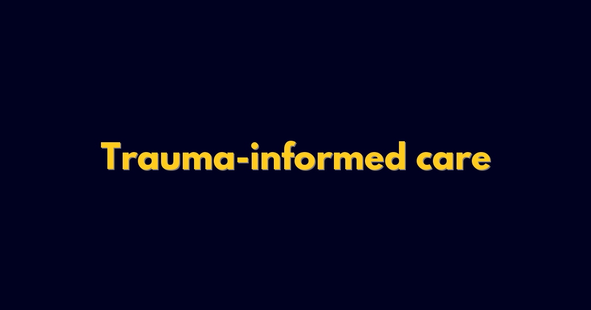 Trauma-informed care